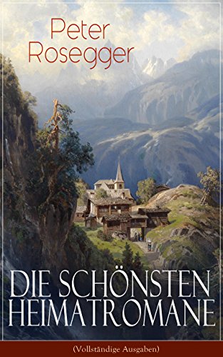 Read Pdf Die Schönsten Heimatromane Von Peter Rosegger - 