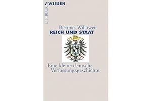 Reich und Staat: Eine kleine deutsche Verfassungsgeschichte (C.H.BECK Wissen)