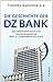 Die Geschichte der DZ-BANK: Das genossenschaftliche Zentralbankwesen vom 19. Jahrhundert bis heute by