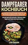 Image de Dampfgarer Kochbuch: Die besten Dampfgarer Rezepte für ernährungsbewusste Menschen. Schnell, gesun