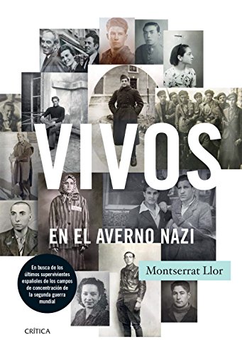 Vivos en el averno nazi: En busca de los últimos supervivientes españoles de los campos de concentración de la segunda guerra mundial