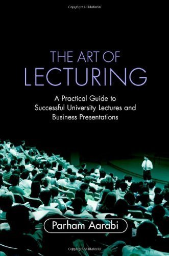The Art of Lecturing: A Practical Guide to Successful University Lectures and Business Presentations 1st edition by Aarabi, Parham (2007) Hardcover