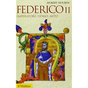 Federico II. Imperatore, uomo, mito Federico II. Imperatore, uomo, mito