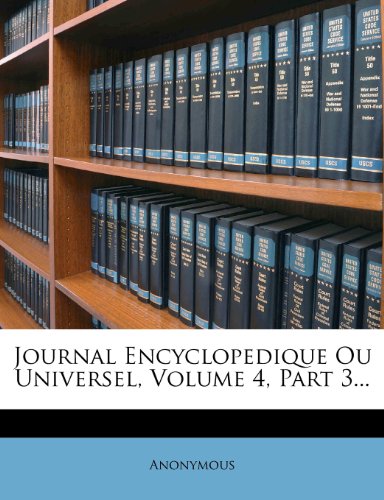Journal Encyclopedique Ou Universel, Volume 4, Part 3...