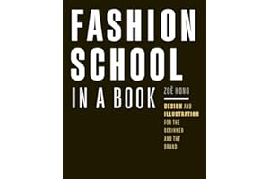 Fashion School in a Book: Design & Illustration for the Beginner and the Brand