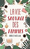 La vie sauvage des femmes