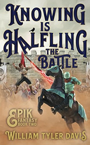 Knowing is Halfling the Battle: An Arthurian Fantasy Romp (Epik Fantasy Book 2)