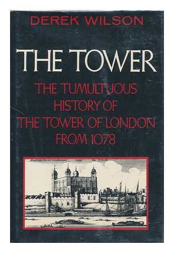 The Tower: A History of the Tower of London from 1078 to the Present