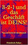 3-2-1 und das Geschäft ist DEINS!: Tips und Tricks für die eBaywelt by
