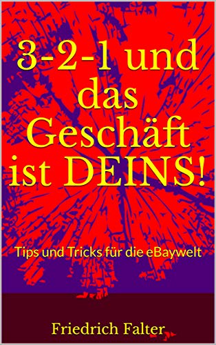 3-2-1 und das Geschäft ist DEINS!: Tips und Tricks für die eBaywelt