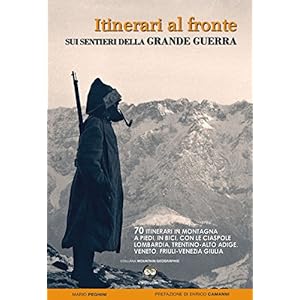 Itinerari al fronte sui sentieri della grande guerra. 70 itinerari in montagna a piedi, in bici, con le ciaspole Lombard