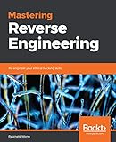 Mastering Reverse Engineering: Re-engineer your ethical hacking skills (English Edition) by 