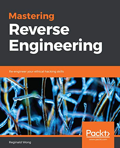 Mastering Reverse Engineering: Re-engineer your ethical hacking skills (English Edition)