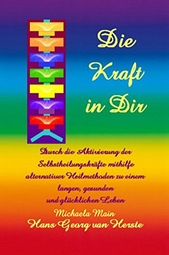 Download Die Kraft in Dir: Durch die Aktivierung der Selbstheilungskräfte mithilfe alternativer Heilmethoden zu einem langen, glücklichen und gesunden Leben Download Die Kraft in Dir: Durch die Aktivierung der Selbstheilungskräfte mithilfe alternativer Heilmethoden zu einem langen, glücklichen und gesunden Leben