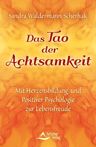 Download Das Tao der Achtsamkeit: Mit Herzensbildung und Positiver Psychologie zur Lebensfreude Download Das Tao der Achtsamkeit: Mit Herzensbildung und Positiver Psychologie zur Lebensfreude