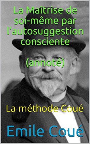 Telecharger La Maitrise De Soi Meme Par L Autosuggestion Consciente Annote La Methode Coue Livre Ebook France