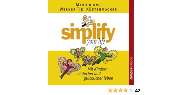 Simplify Your Life Mit Kindern Einfacher Und Glucklicher Leben Horbuch Download Amazon De Marion Kustenmacher Nick Benjamin Werner Tiki Kustenmacher Campus Verlag Audible Audiobooks