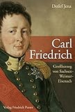 Carl Friedrich: Großherzog von Sachsen-Weimar-Eisenach (Biografien) by