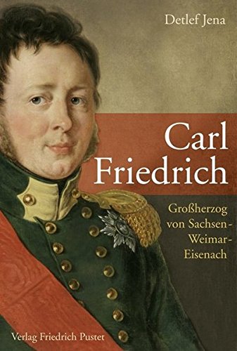 Carl Friedrich: Großherzog von Sachsen-Weimar-Eisenach (Biografien)
