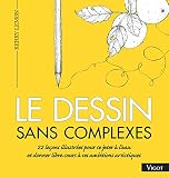 Image de Le dessin sans complexes : 22 leçons illustrées pour se jeter à l'eau et donner libre cours à ses ambitions artistiques