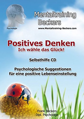 Preisvergleich Produktbild Hörbuch: NEUauflage Positives Denken - Ich wähle das Glück! Psychologische Suggestionen für eine positive Lebenseinstellung - entdecke die Kraft der Gedanken (Hypnose CD) (Mentaltraining-Beckers)