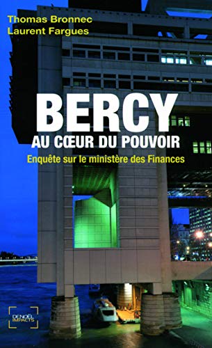 Bercy au cœur du pouvoir: Enquête sur le ministère des Finances Bercy au cœur du pouvoir: Enquête sur le ministère des Finances