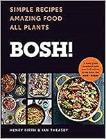 BOSH!: Simple Recipes. Amazing Food. All Plants. The Fastest-Selling Vegan Cookbook Ever