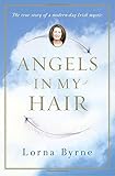 Angels in My Hair: The True Story of a Modern-Day Irish Mystic by 