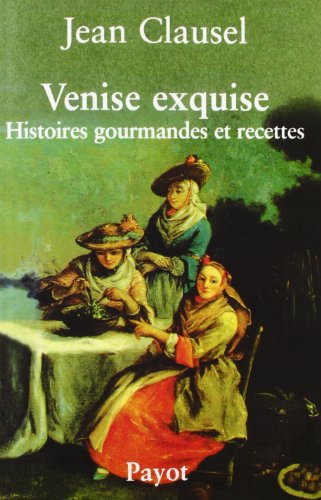 ⤂Télécharger⤃ Venise exquise : Histoires gourmandes et recettes PDF