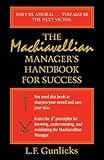 The Machiavellian Manager's Handbook for Success by Lynn Gunlicks