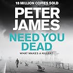 Need You Dead: Roy Grace, Book 13