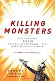 Image de Killing Monsters: Why Children Need Fantasy, Super Heroes, and Make-believe Violence