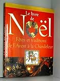 Le livre de Noël : Fêtes et traditions de l'Avent à la Chandeleur