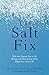 Produktbild The Salt Fix: Why the Experts Got it All Wrong and How Eating More Might Save Your Life