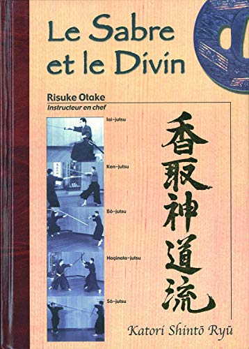 Télécharger Le sabre et le divin. Héritage spirituel de la Tenshin Shoden Katori Shinto Ryu Gratuit