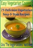 Image de Easy Vegetarian Cooking: 75 Delicious Vegetarian Soup & Stew Recipes (Vegetarian Cookbook Book 4) (English Edition)