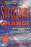 Succeeding With Change: Implementing Action-Driven Strategies (Information Systems Series) by 