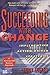 Succeeding With Change: Implementing Action-Driven Strategies (Information Systems Series) by 