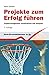 Projekte zum Erfolg führen: Projektmanagement systematisch und kompakt (dtv Beck Wirtschaftsberater) by 