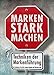 Marken stark machen: Techniken der Markenführung by 