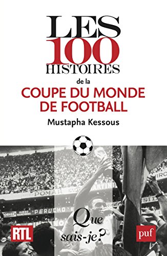 Télécharger Les 100 histoires de la coupe du monde de football (Que sais-je ? t. 4010) PDF