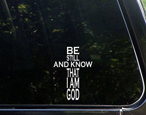 Be Still And Know That I Am God - 3 3/4"x 5 1/4" - Vinyl Die Cut Decal / Bumper Sticker For Windows, Trucks, Cars, Laptops, Macbooks, Etc.