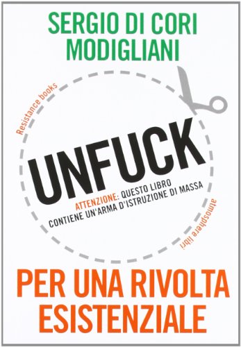 Unfuck. Per una rivolta esistenziale Unfuck. Per una rivolta esistenziale