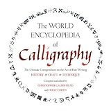 Image de The World Encyclopedia of Calligraphy: The Ultimate Compendium on the Art of Fine Writing--History, Craft, Technique