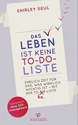 Download Das Leben ist keine To-do-Liste: Endlich Zeit für das, was wirklich wichtig ist – mit der To-be-Liste - Download Das Leben ist keine To-do-Liste: Endlich Zeit für das, was wirklich wichtig ist – mit der To-be-Liste -