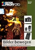 Bilder bewegen: Filmen mit digitalen Spiegelreflexkameras (mitp Edition Profifoto) by