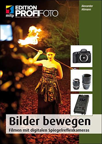 Bilder bewegen: Filmen mit digitalen Spiegelreflexkameras (mitp Edition Profifoto)