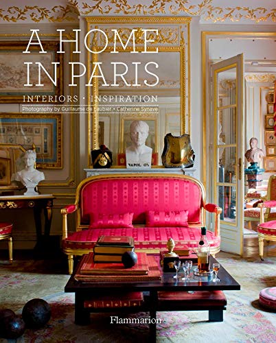 A Home in Paris: Interiors, Inspiration (Flammarion a Home)