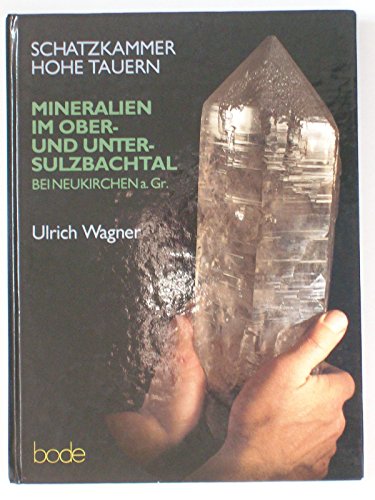 Schatzkammer Hohe Tauern. Mineralien im Ober- und Untersulzbachtal bei Neukirchen a. Gr.