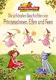 Die schönsten Geschichten von Prinzessinnen, Elfen und Feen: Der Bücherbär Lesespaß by 